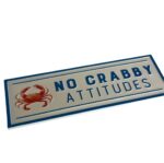 "No Crabby Attitudes" Wall Sign